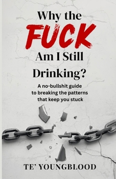 Paperback Why the Fuck Am I Still Drinking?: A No-Bullshit Guide to Breaking the Patterns That Keep You Stuck [Large Print] Book