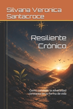 Paperback Resiliente Crónico: Como convertir la adversidad constante en tu forma de vida (Spanish Edition) [Spanish] Book
