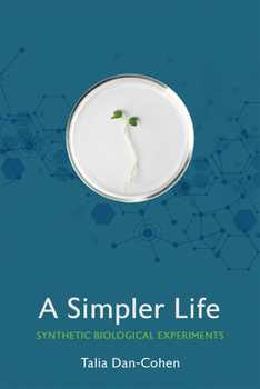 A Simpler Life : Synthetic Biological Experiments - Book  of the Expertise: Cultures and Technologies of Knowledge