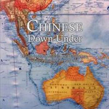 Paperback Chinese Down-Under: Chinese people in Australia, their history here, and their influence, then and now. Book