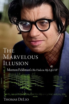 Paperback The Marvelous Illusion: Morton Feldman's the Viola in My Life I-IV Book