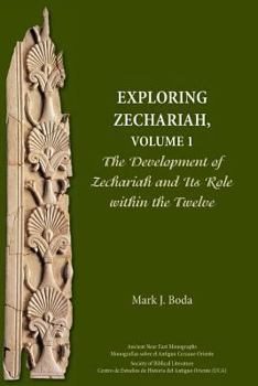 Exploring Zechariah, Volume 1: The Development of Zechariah and Its Role within the Twelve - Book #16 of the Ancient Near East Monographs