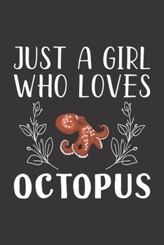 Paperback Just A Girl Who Loves Octopus: Funny Octopus Lovers Girl Women Gifts Lined Journal Notebook 6x9 120 Pages Book