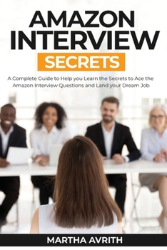 Paperback Amazon Interview Secrets: A Complete Guide To Help You To Learn The Secrets To Ace The Amazon Interview Questions And Land Your Dream Job Book