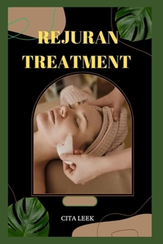 Paperback Rejuran Treatment: Discovering the Secret to Bright, Youthful Skin with This Authoritative Guide to Rejuran Treatment Book
