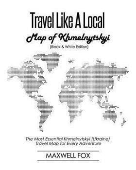 Paperback Travel Like a Local - Map of Khmelnytskyi: The Most Essential Khmelnytskyi (Ukraine) Travel Map for Every Adventure Book