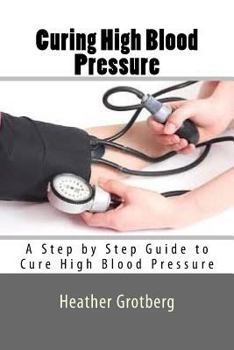 Paperback Curing High Blood Pressure: A Step by Step Guide to Cure High Blood Pressure Book
