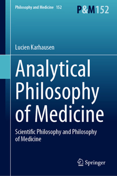 Analytical Philosophy of Medicine: Scientific Philosophy and Philosophy of Medicine (Philosophy and Medicine, 150)