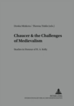 Chaucer and the Challenges of Medievalism: Studies in Honor of H. A. Kelly