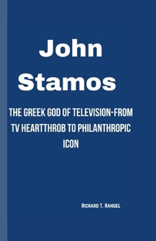 Paperback John Stamos: The Greek God of Television-From TV Heartthrob to Philanthropic Icon Book