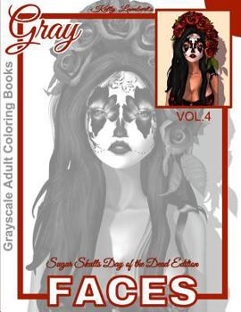 Paperback Grayscale Adult Coloring Books Gray Faces Vol.4: Sugar Skulls Day of the Dead Edition Coloring Book for Grown-Ups (Grayscale Coloring Books) (Photo Co Book
