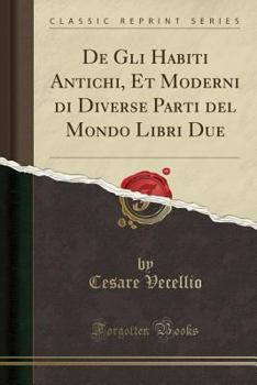 Paperback de Gli Habiti Antichi, Et Moderni Di Diverse Parti del Mondo Libri Due (Classic Reprint) [Italian] Book