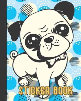 Paperback Sticker Book: Permanent Blank Sticker Collection Book for Girls and Boys with Cute Pug Dog, Album with White 8x10 Inch Pages for Col Book