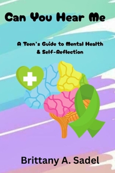 Paperback Can You Hear Me: A Teens Guide for Mental Health & Self-Reflection: A Teens Guide for Mental Health & Book