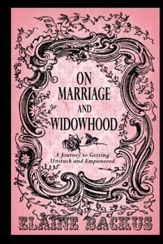 Paperback On Marriage and Widowhood: A Journey to Getting Unstuck and Empowered Book
