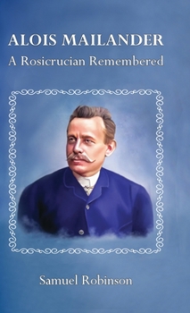 Hardcover Alois Mailander: A Rosicrucian Remembered Book