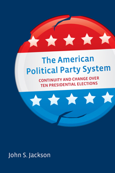 Paperback The American Political Party System: Continuity and Change Over Ten Presidential Elections Book