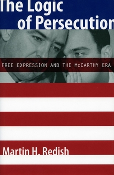 Paperback The Logic of Persecution: Free Expression and the McCarthy Era Book