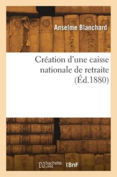 Paperback Création d'une caisse nationale de retraite [French] Book