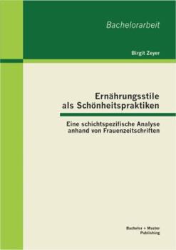 Paperback Ernährungsstile als Schönheitspraktiken: Eine schichtspezifische Analyse anhand von Frauenzeitschriften [German] Book