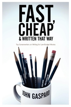 Paperback Fast, Cheap and Written That Way: Top Screenwriters on Writing for Low-Budget Movies Book