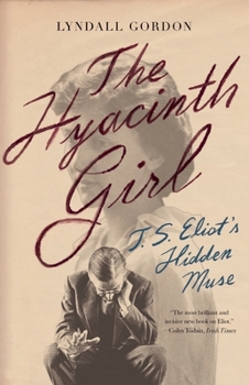 Paperback The Hyacinth Girl: T.S. Eliot's Hidden Muse Book
