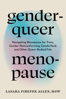 Paperback Genderqueer Menopause: Navigating Menopause for Trans, Gender-Nonconforming, Genderfluid, and Other Queer-Bodied Folx Book