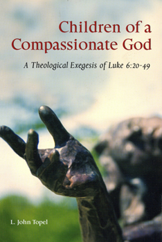 Paperback Children of a Compassionate God: A Theological Exegesis of Luke 6:20-49 Book