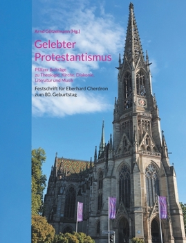 Gelebter Protestantismus: Pfälzer Beiträge zu Theologie, Kirche, Diakonie, Literatur und Musik (German Edition)