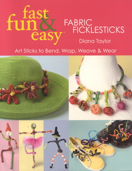 Paperback Fast, Fun & Easy(R) Fabric Ficklesticks - Print on Demand Edition Book