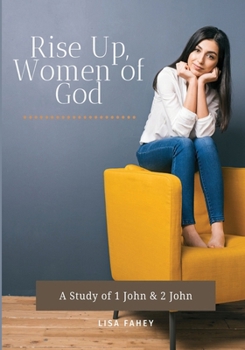 Paperback Rise Up, Women of God: A Study of 1 John & 2 John Book