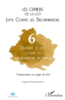 Diversité et lutte contre les discriminations au travail: Catégorisations et usages du droit (Cahiers de la LCD) (French Edition)