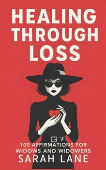 Healing Through Loss: 100 affirmations for widows and widowers
