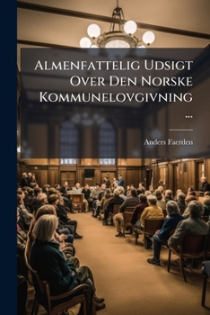 Paperback Almenfattelig Udsigt Over Den Norske Kommunelovgivning ... [Norwegian] Book