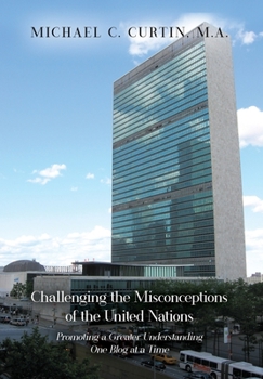 Hardcover Challenging the Misconceptions of the United Nations: Promoting a Greater Understanding One Blog at a Time Book