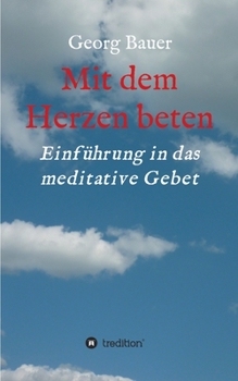 Paperback Mit dem Herzen beten: Einführung in das meditative Gebet [German] Book