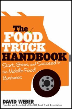 Paperback The Food Truck Handbook: Start, Grow, and Succeed in the Mobile Food Business Book