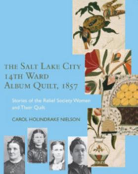 Paperback The Salt Lake City 14th Ward Album Quilt, 1857: Stories of the Relief Society Women and Their Quilt Book