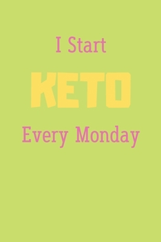 Paperback I Start KETO Every Monday: Keto Diet Journal for Beginners: Macros & Meal Tracking Log Ketogenic Diet Food Diary (Weight Loss & Fitness Planners) Book