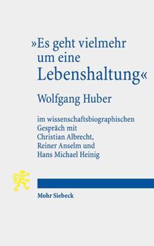 Paperback Es Geht Vielmehr Um Eine Lebenshaltung: Wolfgang Huber Im Wissenschaftsbiographischen Gesprach Mit Christian Albrecht, Reiner Anselm Und Hans Michael [German] Book