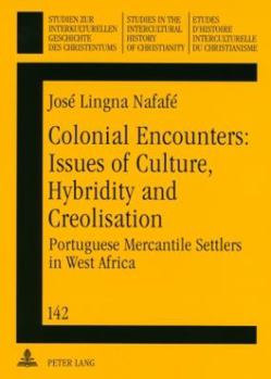 Colonial Encounters: Issues of Culture, Hybridity and Creolisation, Portuguese Mercantile Settlers in West Africa (Ic - Studien Zur Interkulturellen Geschichte ... Studies in the Intercultural Histor) - Book  of the Studies in the Intercultural History of Christianity