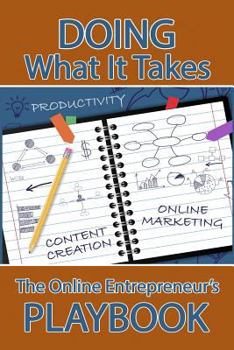 Paperback Doing What It Takes: The Online Entrepreneur's Playbook Book
