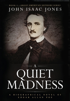 Hardcover A Quiet Madness: A biographical novel of Edgar Allan Poe Book