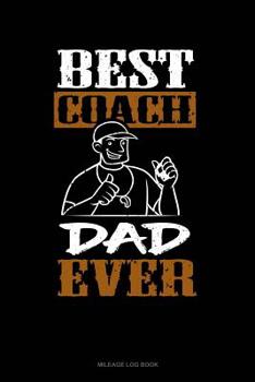 Paperback Best Coach Dad Ever: Mileage Log Book