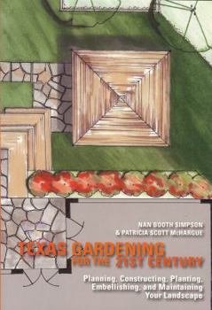 Paperback Texas Gardening for the 21st Century: Planning, Constructing, Planting, Embellishing, and Maintaining Your Landscape Book