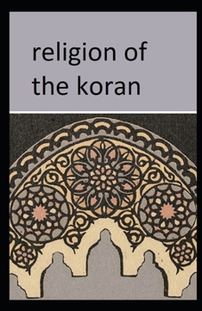 Religion of the Koran: (illustrated edition)