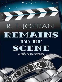 Remains to be Scene - Book #1 of the Polly Pepper