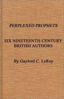 Hardcover Perplexed Prophets: Six Nineteenth-Century British Authors Book
