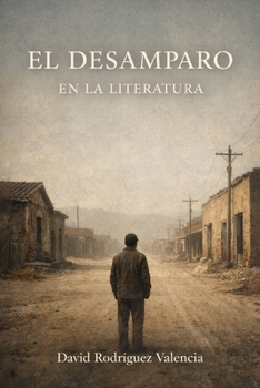 Anatomia del desamparo en la Literatura: Arte, Estetica, Sensibilidad y Diletantismo (Spanish Edition)