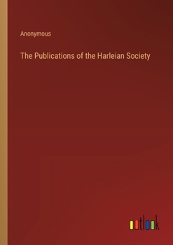 The Publications of the Harleian Society